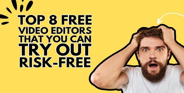 Top Free Video Editors You Can Try Out Risk-Free